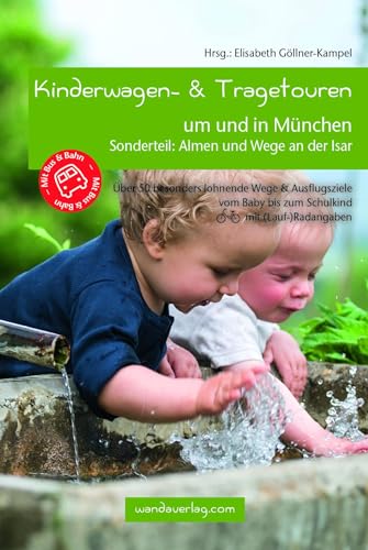 Kinderwagen- & Tragetouren um und in München: Sonderteil: Almen und Wege an der Isar. Über 50 besonders lohnende Wege & Ausflugsziele vom Baby bis zum ... (Lauf-)Radangaben (Kinderwagen-Wanderungen)